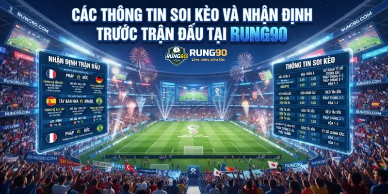 Các thông tin soi kèo và nhận định trước trận đấu tại Rung90